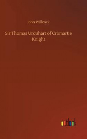 Kniha Sir Thomas Urquhart of Cromartie Knight JOHN WILLCOCK