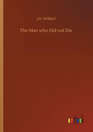 Buch Man who Did not Die J.H. WILLARD