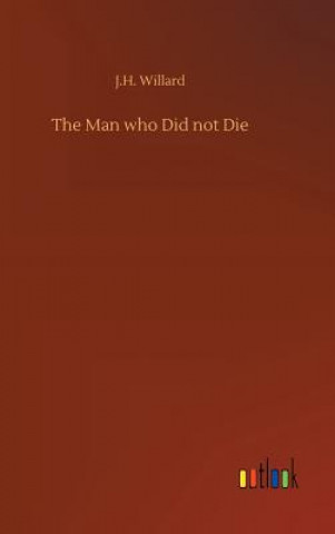 Buch Man Who Did Not Die J.H. WILLARD