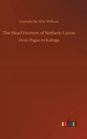 Kniha Head Hunters of Nothern Luzon CORNELIS DE WILLCOX