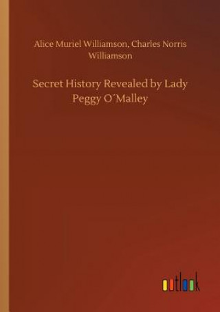 Kniha Secret History Revealed by Lady Peggy OMalley CHARLES WILLIAMSON