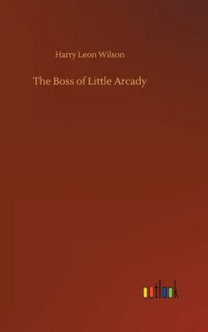 Libro Boss of Little Arcady HARRY LEON WILSON