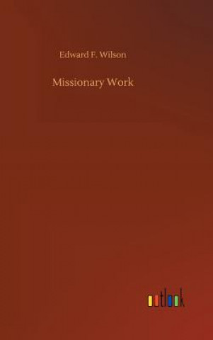 Kniha Missionary Work EDWARD F. WILSON