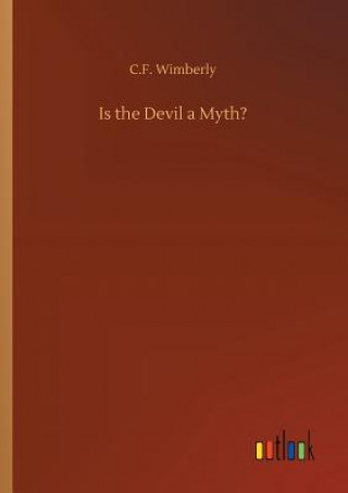 Könyv Is the Devil a Myth? C F Wimberly