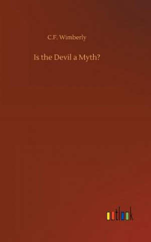 Kniha Is the Devil a Myth? C F Wimberly