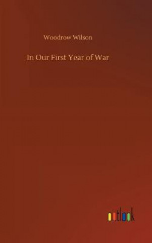 Carte In Our First Year of War WOODROW WILSON