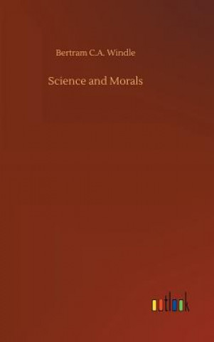 Könyv Science and Morals BERTRAM C.A. WINDLE