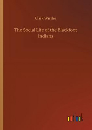 Książka Social Life of the Blackfoot Indians CLARK WISSLER