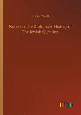 Buch Notes on the Diplomatic History of the Jewish Question LUCIEN WOLF