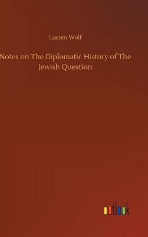Carte Notes on The Diplomatic History of The Jewish Question LUCIEN WOLF