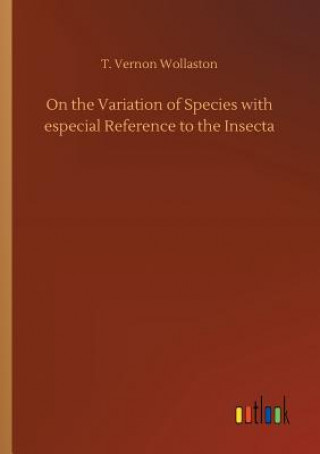 Kniha On the Variation of Species with especial Reference to the Insecta T. VERNON WOLLASTON