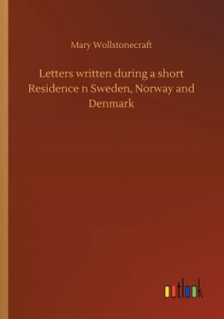 Kniha Letters written during a short Residence n Sweden, Norway and Denmark MARY WOLLSTONECRAFT