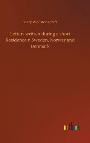 Carte Letters written during a short Residence n Sweden, Norway and Denmark MARY WOLLSTONECRAFT