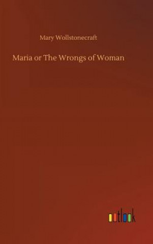 Carte Maria or The Wrongs of Woman MARY WOLLSTONECRAFT