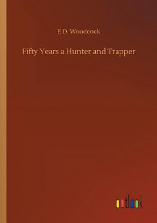 Kniha Fifty Years a Hunter and Trapper E.D. WOODCOCK