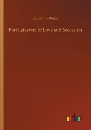 Carte Fort Lafayette or Love and Secession BENJAMIN WOOD