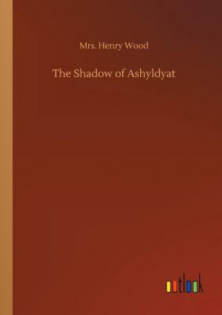 Könyv Shadow of Ashyldyat MRS. HENRY WOOD