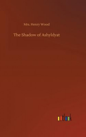 Könyv Shadow of Ashyldyat MRS. HENRY WOOD