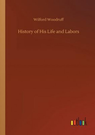 Kniha History of His Life and Labors Wilford Woodruff