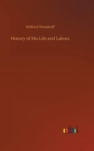 Kniha History of His Life and Labors WILFORD WOODRUFF