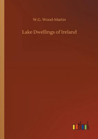 Книга Lake Dwellings of Ireland W.G. WOOD-MARTIN