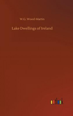 Книга Lake Dwellings of Ireland W.G. WOOD-MARTIN