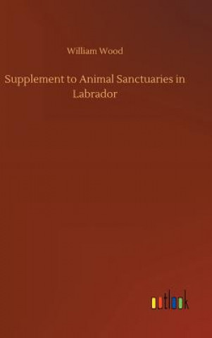 Carte Supplement to Animal Sanctuaries in Labrador WILLIAM WOOD