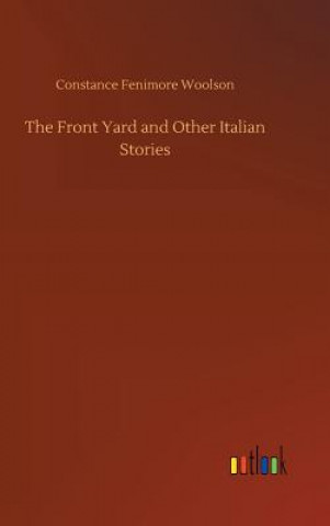 Kniha Front Yard and Other Italian Stories Constance Fenimore Woolson