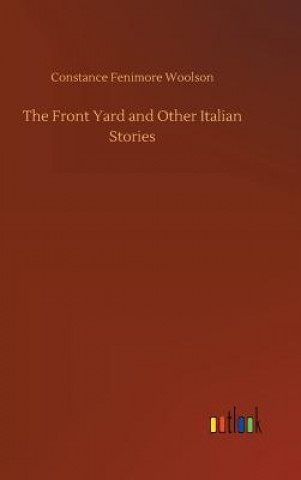 Knjiga Front Yard and Other Italian Stories Constance Fenimore Woolson