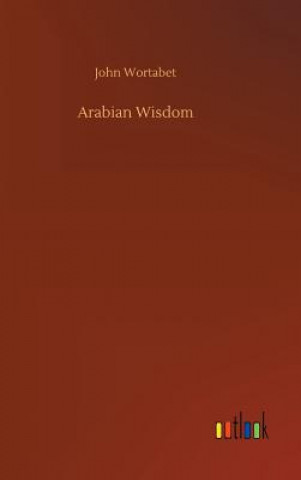Kniha Arabian Wisdom JOHN WORTABET