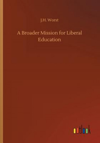 Книга Broader Mission for Liberal Education J.H. WORST