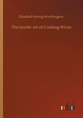 Knjiga Gentle Art of Cooking Wives ELIZABE WORTHINGTON