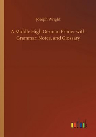 Carte Middle High German Primer with Grammar, Notes, and Glossary JOSEPH WRIGHT