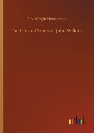 Kniha Life and Times of John Wilkins P. WRIGHT HENDERSON