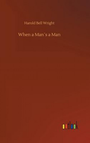 Knjiga When a Mans a Man HAROLD BELL WRIGHT