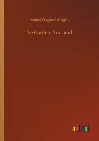 Carte Garden, You, and I MABEL OSGOOD WRIGHT