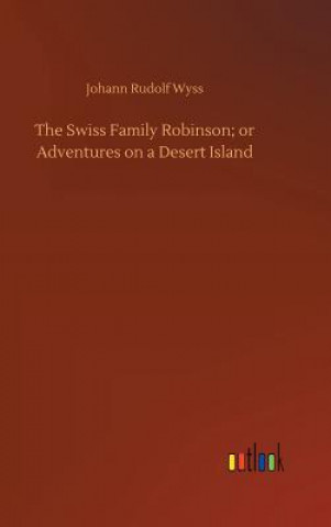 Kniha Swiss Family Robinson; or Adventures on a Desert Island JOHANN RUDOLF WYSS