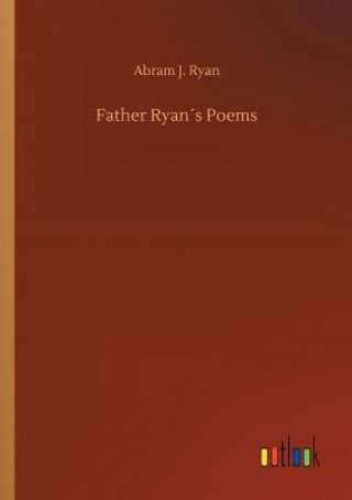 Kniha Father Ryans Poems ABRAM J. RYAN