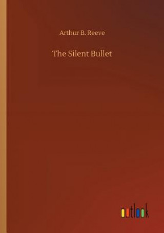 Carte Silent Bullet ARTHUR B. REEVE