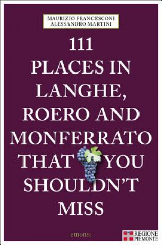 Książka 111 Places in Langhe, Roero and Monferrato That You Shouldn't Miss Maurizio Francesconi