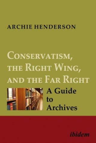 Carte Conservatism, the Right Wing, and the Far Right - A Guide to Archives Archie Henderson