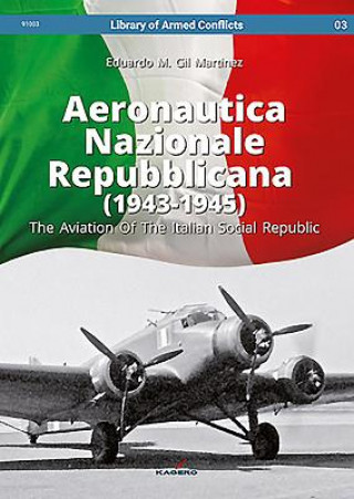Kniha Aeronautica Nazionale Repubblicana (1943-1945). the Aviation of the Italian Social Republic Eduardo Martinez