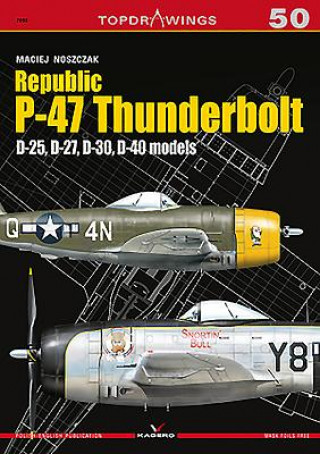 Książka Republic P-47 Thunderbolt. D-25, D-27, D-30, D-40 Models Maciej Noszczak