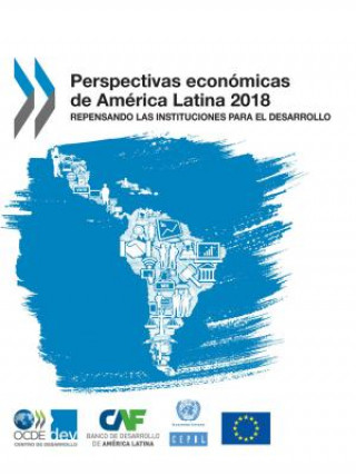 Carte Perspectivas Economicas de America Latina 2018 Repensando Las Instituciones Para El Desarrollo OECD