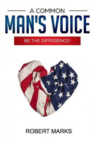 Kniha A Common Man's Voice: Be the Difference! Robert Marks