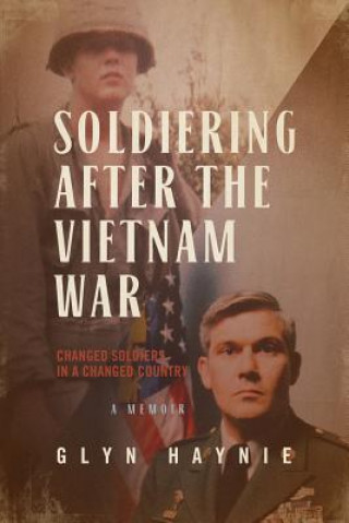 Kniha Soldiering After the Vietnam War: Changed Soldiers in a Changed Country Glyn Haynie