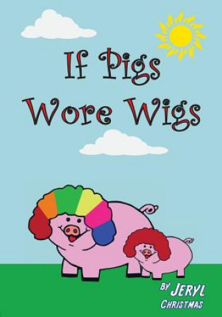 Kniha If Pigs Wore Wigs Jeryl Christmas