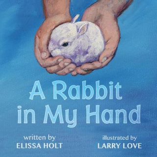 Knjiga A Rabbit in My Hand Elissa Holt