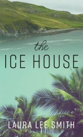 Книга The Ice House Laura Lee W. Smith