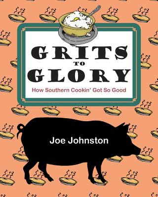 Kniha Grits to Glory: How Southern Cookin' Got So Good Joe Johnston